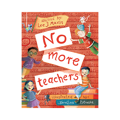 No More Teachers by Lee Mavin, children_s book